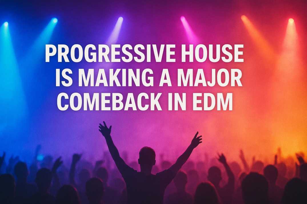 Why Progressive House Is Making a Major Comeback in EDM?